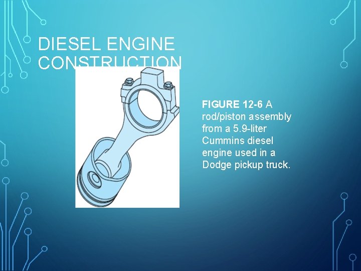 DIESEL ENGINE CONSTRUCTION FIGURE 12 -6 A rod/piston assembly from a 5. 9 -liter