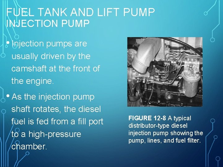 FUEL TANK AND LIFT PUMP INJECTION PUMP • Injection pumps are usually driven by