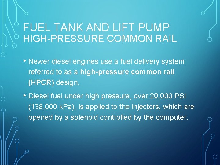 FUEL TANK AND LIFT PUMP HIGH-PRESSURE COMMON RAIL • Newer diesel engines use a