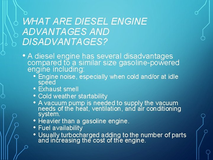 WHAT ARE DIESEL ENGINE ADVANTAGES AND DISADVANTAGES? • A diesel engine has several disadvantages