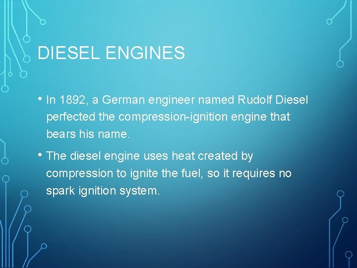 DIESEL ENGINES • In 1892, a German engineer named Rudolf Diesel perfected the compression-ignition