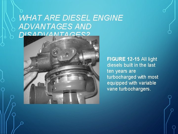 WHAT ARE DIESEL ENGINE ADVANTAGES AND DISADVANTAGES? FIGURE 12 -15 All light diesels built