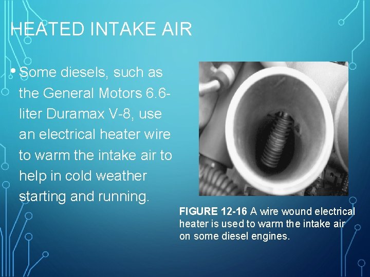 HEATED INTAKE AIR • Some diesels, such as the General Motors 6. 6 liter