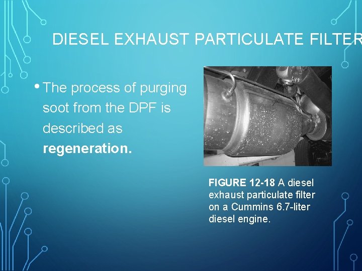 DIESEL EXHAUST PARTICULATE FILTER • The process of purging soot from the DPF is