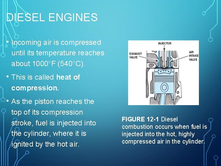 DIESEL ENGINES • Incoming air is compressed until its temperature reaches about 1000°F (540°C).