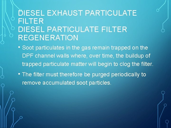 DIESEL EXHAUST PARTICULATE FILTER DIESEL PARTICULATE FILTER REGENERATION • Soot particulates in the gas