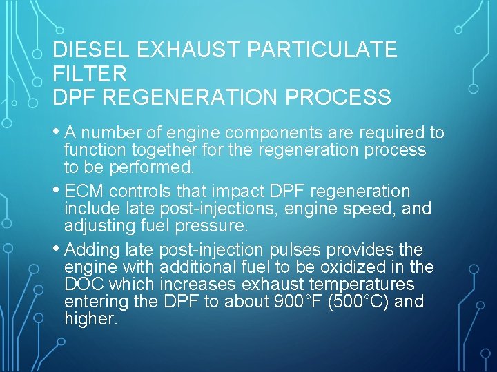 DIESEL EXHAUST PARTICULATE FILTER DPF REGENERATION PROCESS • A number of engine components are