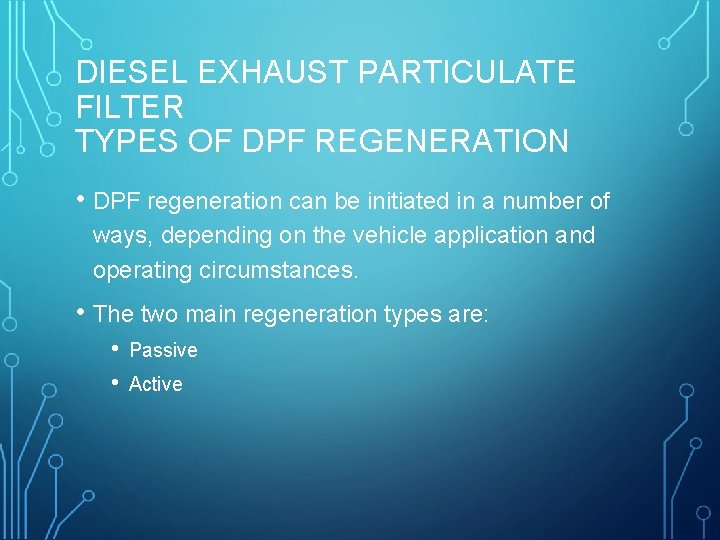 DIESEL EXHAUST PARTICULATE FILTER TYPES OF DPF REGENERATION • DPF regeneration can be initiated