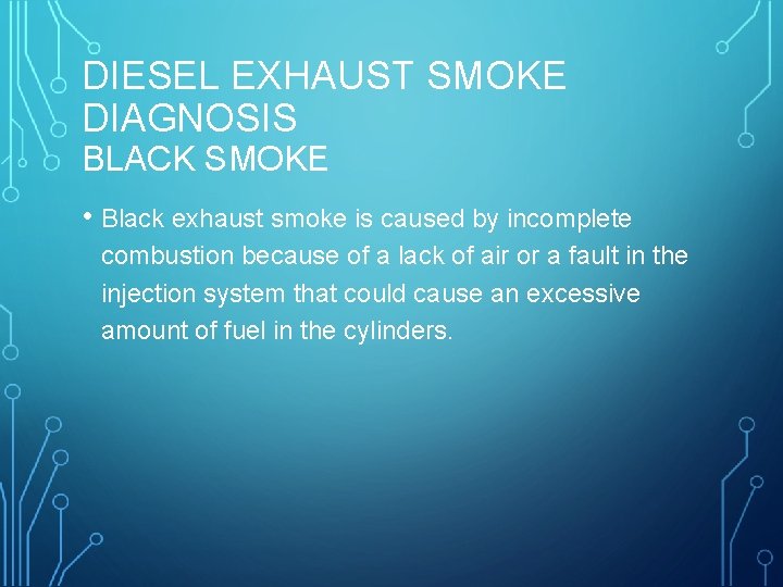 DIESEL EXHAUST SMOKE DIAGNOSIS BLACK SMOKE • Black exhaust smoke is caused by incomplete