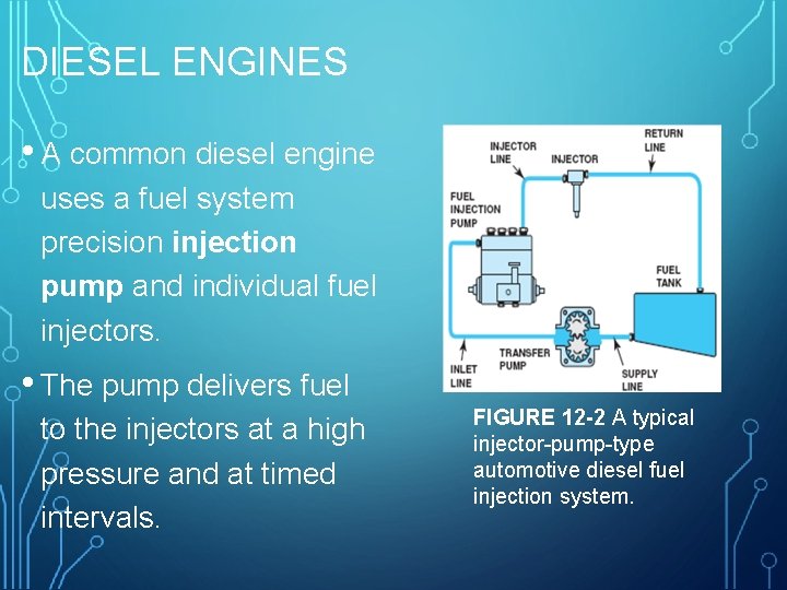 DIESEL ENGINES • A common diesel engine uses a fuel system precision injection pump