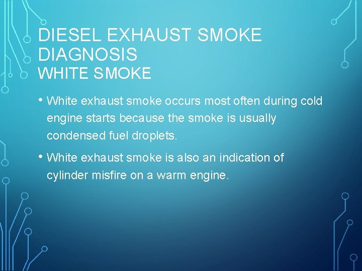 DIESEL EXHAUST SMOKE DIAGNOSIS WHITE SMOKE • White exhaust smoke occurs most often during