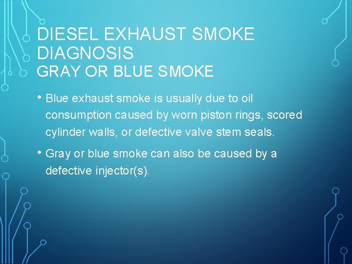 DIESEL EXHAUST SMOKE DIAGNOSIS GRAY OR BLUE SMOKE • Blue exhaust smoke is usually