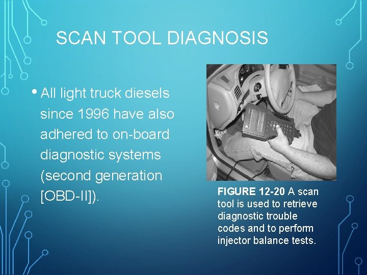 SCAN TOOL DIAGNOSIS • All light truck diesels since 1996 have also adhered to