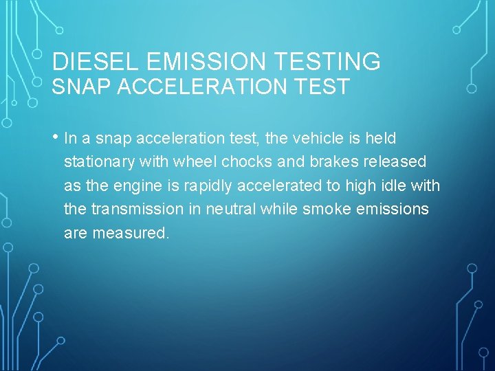 DIESEL EMISSION TESTING SNAP ACCELERATION TEST • In a snap acceleration test, the vehicle