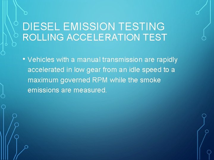 DIESEL EMISSION TESTING ROLLING ACCELERATION TEST • Vehicles with a manual transmission are rapidly