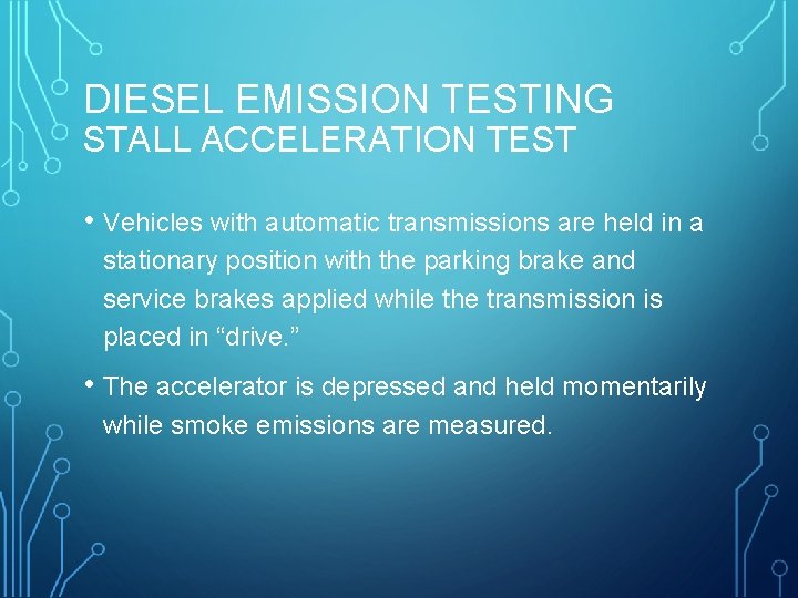 DIESEL EMISSION TESTING STALL ACCELERATION TEST • Vehicles with automatic transmissions are held in