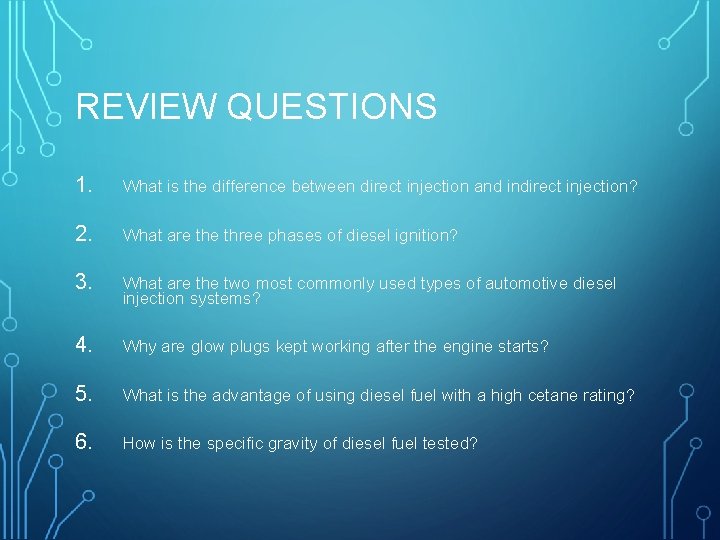 REVIEW QUESTIONS 1. What is the difference between direct injection and indirect injection? 2.