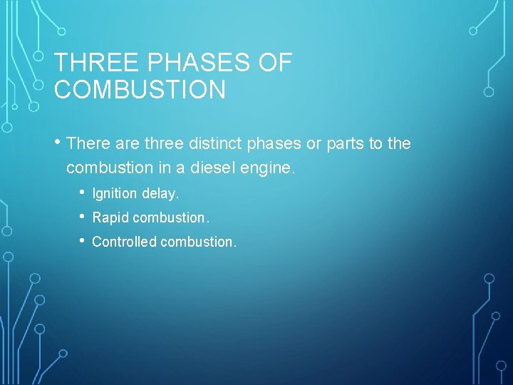 THREE PHASES OF COMBUSTION • There are three distinct phases or parts to the