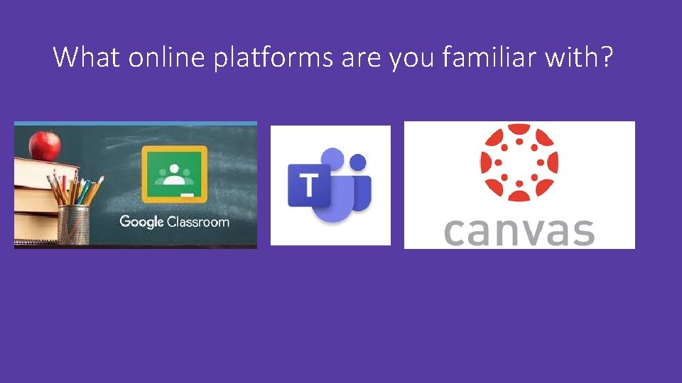 What online platforms are you familiar with? What online platforms are you familiar with?