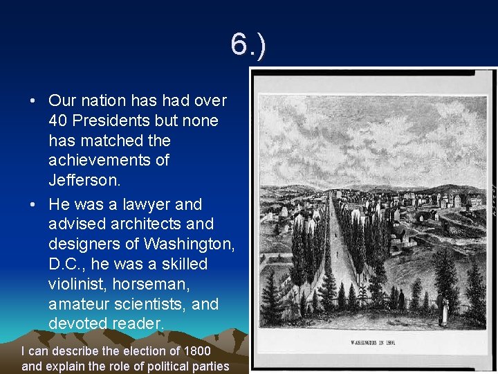 6. ) • Our nation has had over 40 Presidents but none has matched