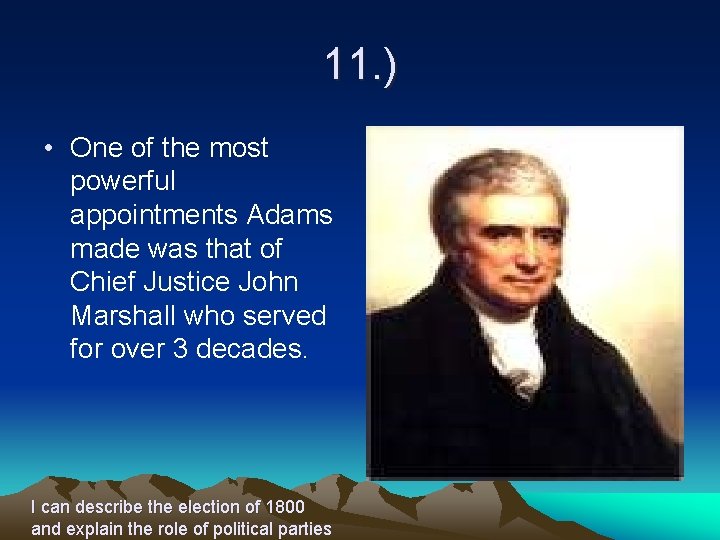 11. ) • One of the most powerful appointments Adams made was that of