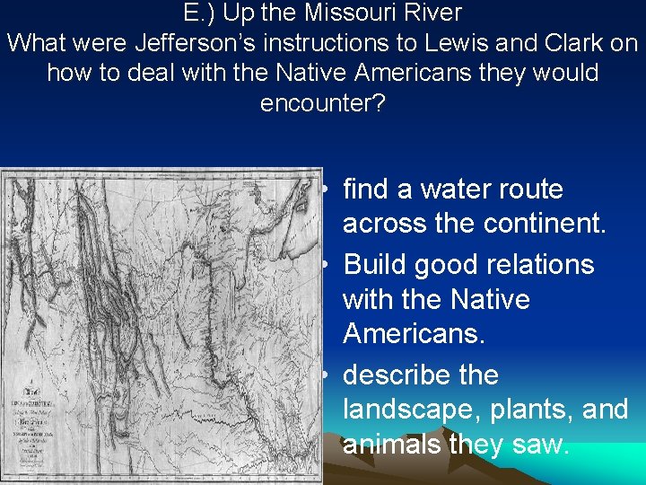 E. ) Up the Missouri River What were Jefferson’s instructions to Lewis and Clark