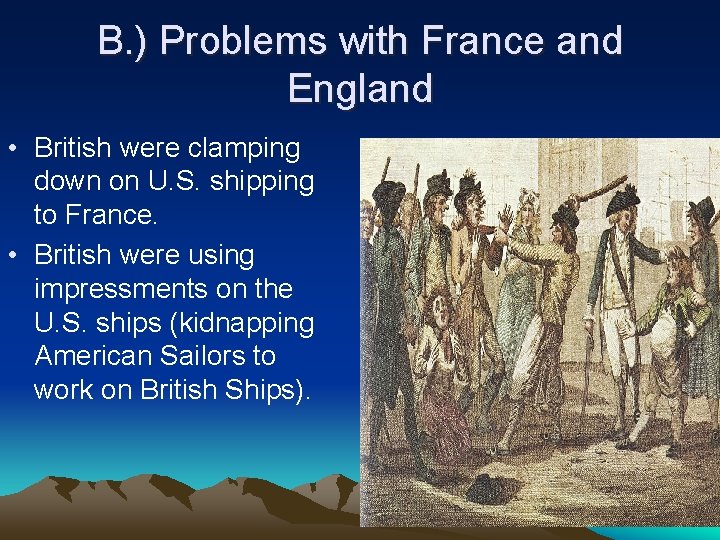 B. ) Problems with France and England • British were clamping down on U.