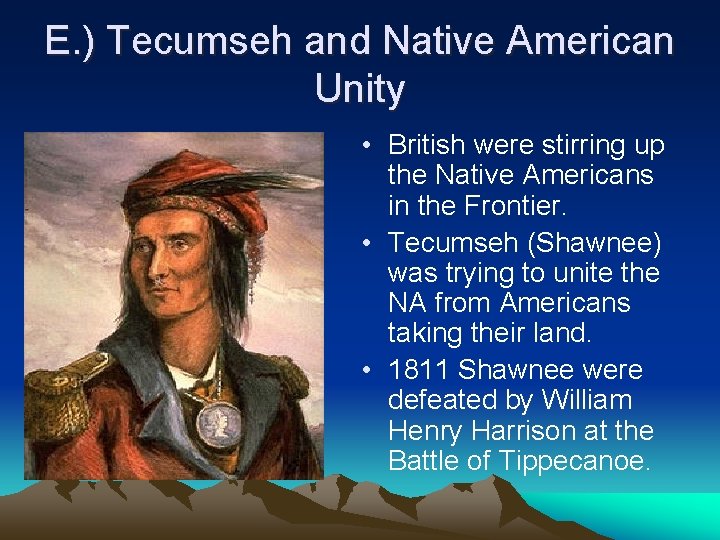 E. ) Tecumseh and Native American Unity • British were stirring up the Native