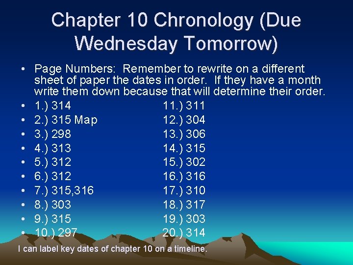 Chapter 10 Chronology (Due Wednesday Tomorrow) • Page Numbers: Remember to rewrite on a