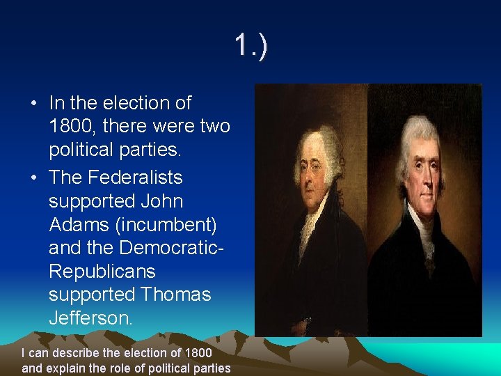 1. ) • In the election of 1800, there were two political parties. •