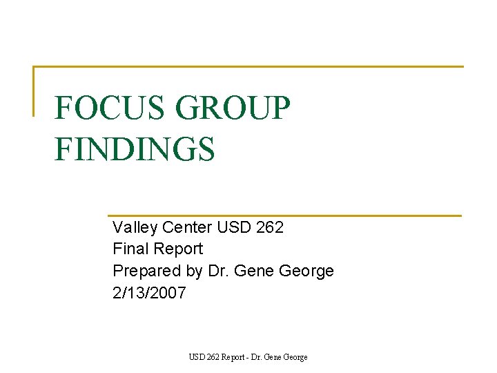 FOCUS GROUP FINDINGS Valley Center USD 262 Final Report Prepared by Dr. Gene George