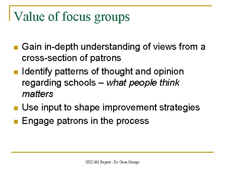 Value of focus groups n n Gain in-depth understanding of views from a cross-section