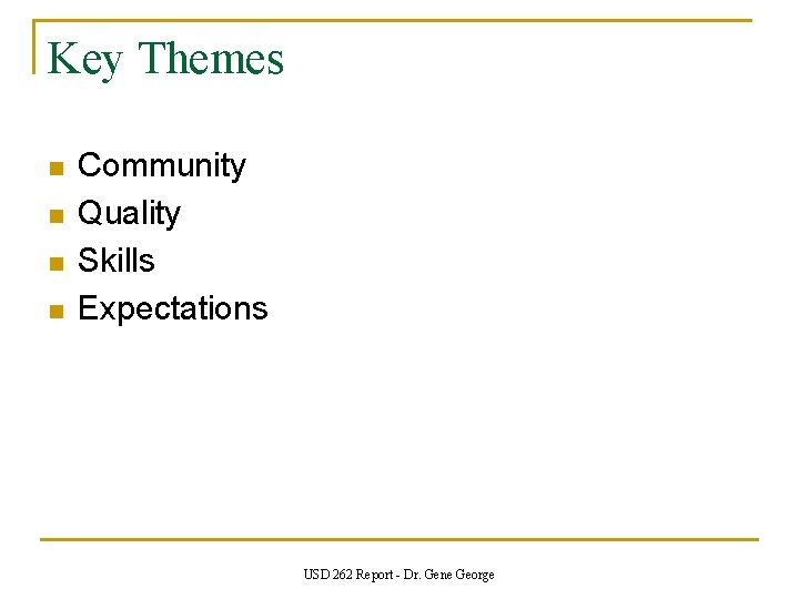 Key Themes n n Community Quality Skills Expectations USD 262 Report - Dr. Gene Key Themes n n Community Quality Skills Expectations USD 262 Report - Dr. Gene