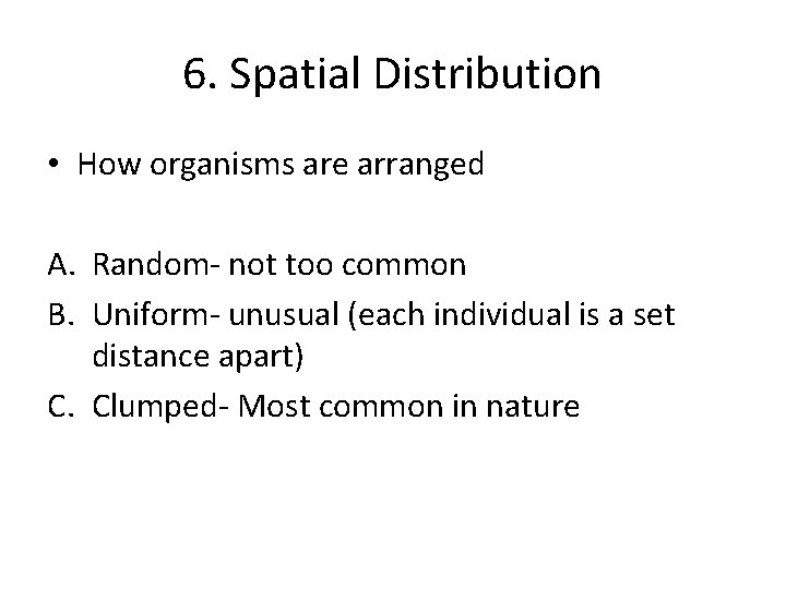 6. Spatial Distribution • How organisms are arranged A. Random- not too common B.