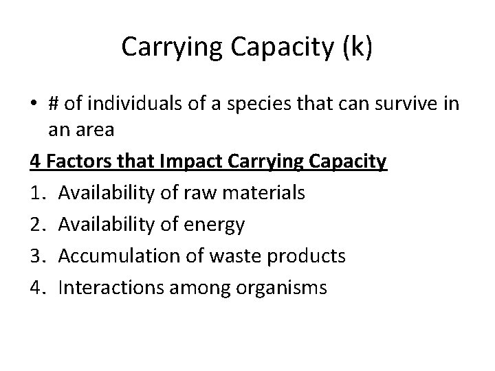 Carrying Capacity (k) • # of individuals of a species that can survive in