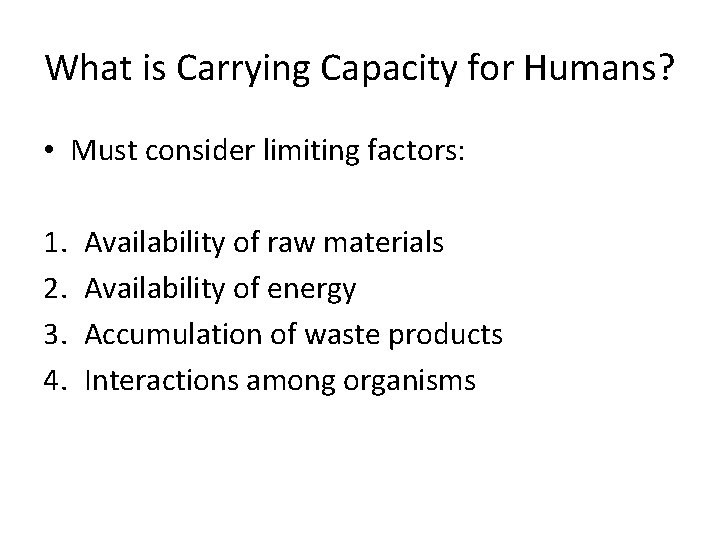 What is Carrying Capacity for Humans? • Must consider limiting factors: 1. 2. 3.