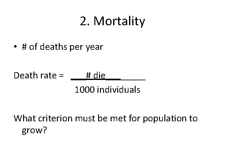 2. Mortality • # of deaths per year Death rate = ___# die____ 1000