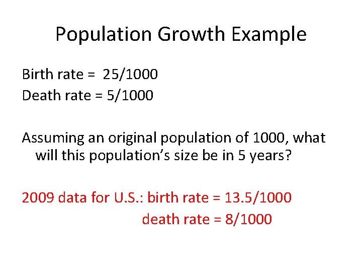 Population Growth Example Birth rate = 25/1000 Death rate = 5/1000 Assuming an original