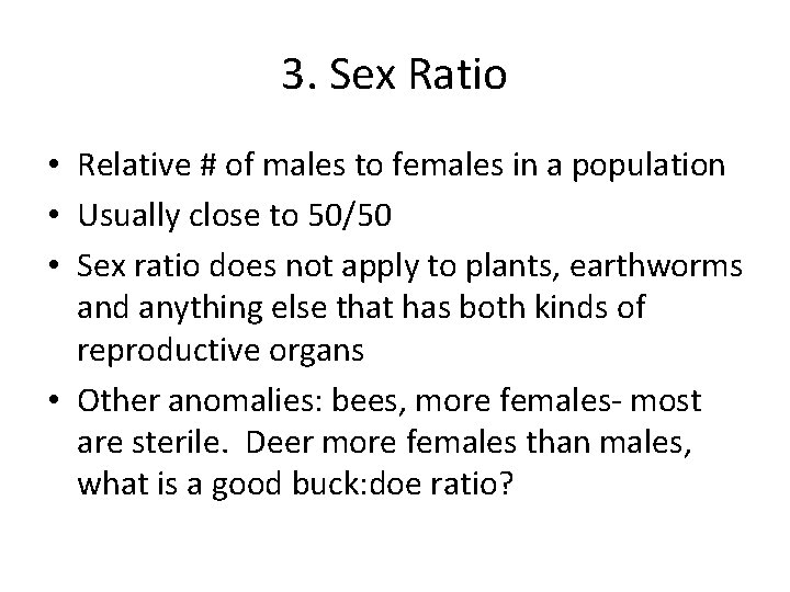 3. Sex Ratio • Relative # of males to females in a population •