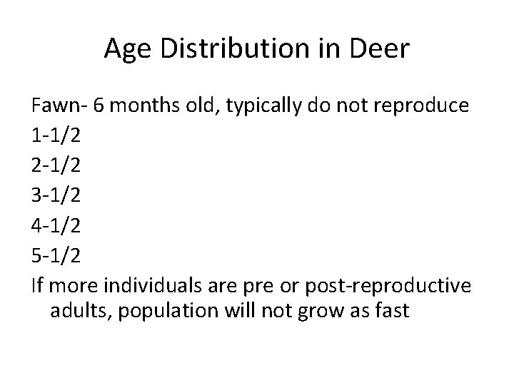 Age Distribution in Deer Fawn- 6 months old, typically do not reproduce 1 -1/2