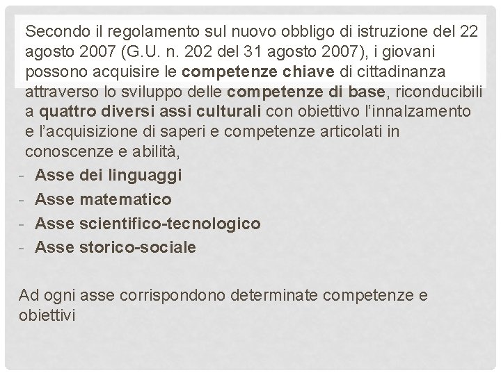 Secondo il regolamento sul nuovo obbligo di istruzione del 22 agosto 2007 (G. U.