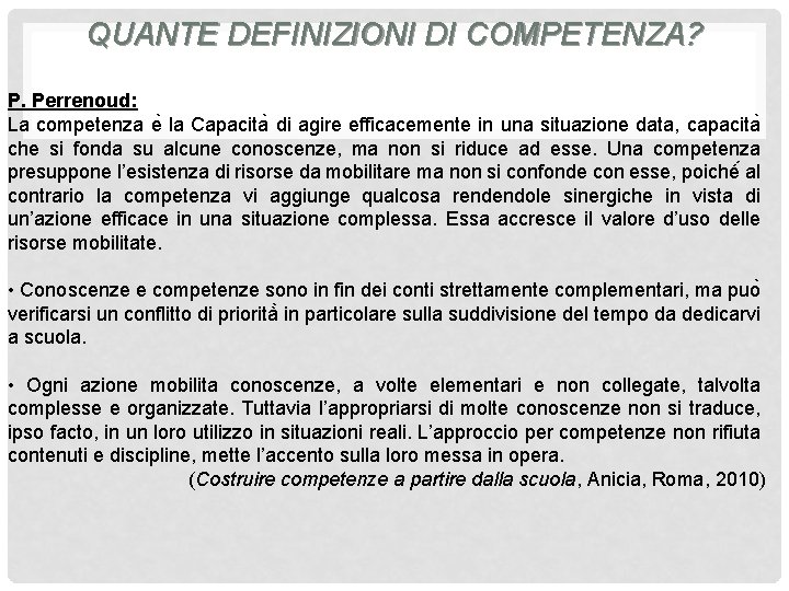 QUANTE DEFINIZIONI DI COMPETENZA? P. Perrenoud: La competenza e la Capacita di agire efficacemente