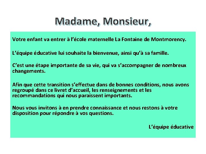 Madame, Monsieur, Votre enfant va entrer à l’école maternelle La Fontaine de Montmorency. L’équipe