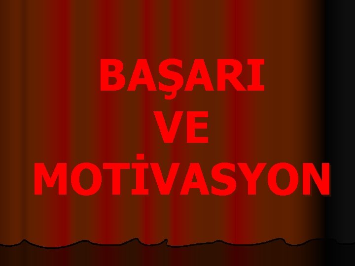 BAŞARI VE MOTİVASYON 