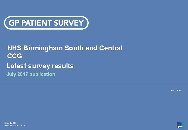 NHS Birmingham South and Central CCG Latest survey results July 2017 publication Version 1|
