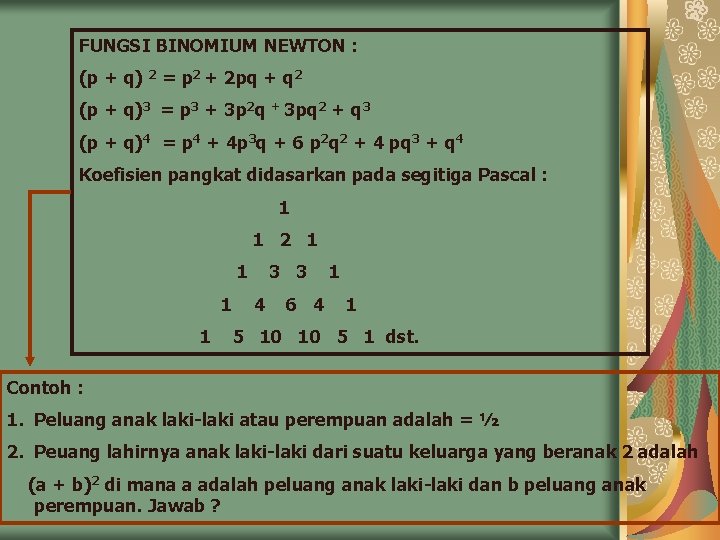 FUNGSI BINOMIUM NEWTON : (p + q) 2 = p 2 + 2 pq