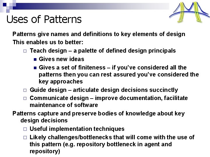 Uses of Patterns give names and definitions to key elements of design This enables