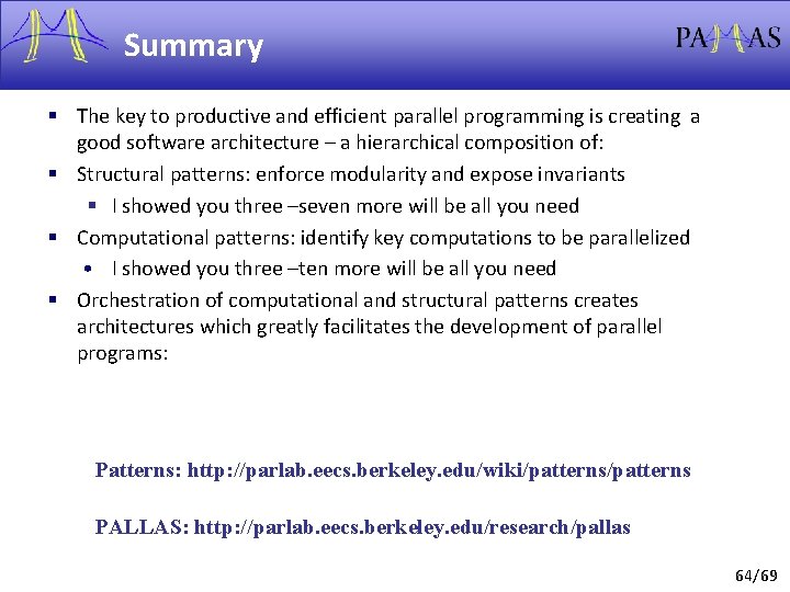 Summary § The key to productive and efficient parallel programming is creating a good