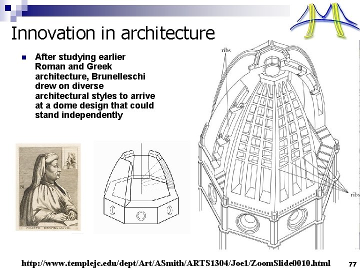 Innovation in architecture n After studying earlier Roman and Greek architecture, Brunelleschi drew on