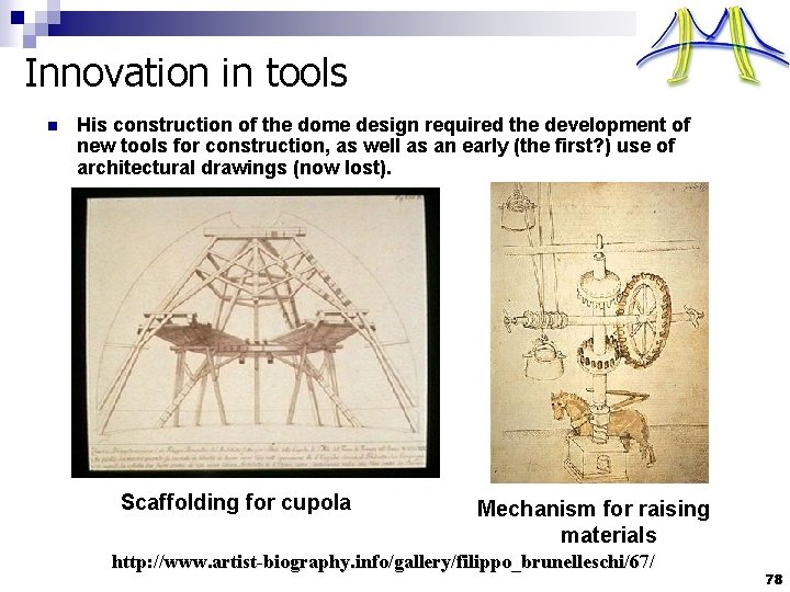 Innovation in tools n His construction of the dome design required the development of